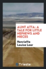 Aunt Atta : A Tale for Little Nephews and Nieces - Book