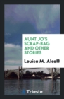 Aunt Jo's Scrap-Bag and Other Stories - Book