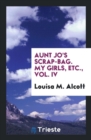 Aunt Jo's Scrap-Bag. My Girls, Etc., Vol. IV - Book