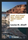 Aunt Jo's Scrap-Bag. Cupid and Chow-Chow, Ect. - Book