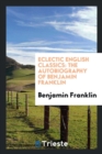 Eclectic English Classics : The Autobiography of Benjamin Franklin - Book