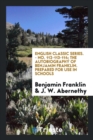 English Classic Series. - No. 112-113-114; The Autobiography of Benjamin Franklin. Prepared for Use in Schools - Book