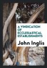 A Vindication of Ecclesiastical Establishments - Book