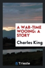 A War-Time Wooing : A Story - Book