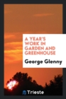 A Year's Work in Garden and Greenhouse - Book