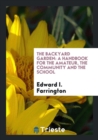 The Backyard Garden : A Handbook for the Amateur, the Community and the School - Book