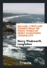 Ballads, Lyrics and Sonnets from the Poetic Works of Henry Wadsworth Longfellow - Book