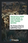 The Battle Creek Cook Book : A Collection of Well Tested Recipes - Book