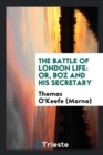 The Battle of London Life : Or, Boz and His Secretary - Book