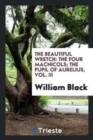 The Beautiful Wretch : The Four Macnicols; The Pupil of Aurelius, Vol. III - Book