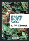 Be Prepared; Or, the Boy Scouts in Florida - Book