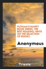 Putnam's Handy Book Series. the Best Reading : Hints on the Selection of Books - Book