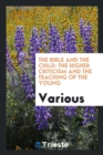 The Bible and the Child : The Higher Criticism and the Teaching of the Young - Book