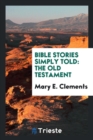 Bible Stories Simply Told : The Old Testament - Book