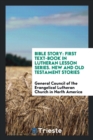 Bible Story : First Text-Book in Lutheran Lesson Series. New and Old Testament Stories - Book