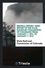 Biennial Report : Third Report of the State Railroad Commission of Colorado from January 1, 1911, to January 1, 1913 - Book