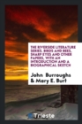 The Riverside Literature Series. Birds and Bees, Sharp Eyes and Other Papers, with an Introduction and a Biographical Sketch - Book