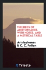 The Birds of Aristophanes. with Notes, and a Metrical Table - Book