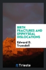 Birth Fractures and Epiphyseal Dislocations - Book