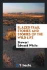 Blazed Trail Stories and Stories of the Wild Life - Book