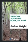 The Book Agent : His Book, Pp. 1-199 - Book