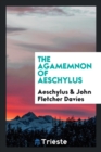 The Agamemnon of Aeschylus - Book