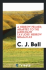 A Hebrew Primer, Adapted to the Merchant Taylors' Hebrew Grammar - Book