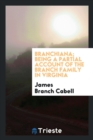 Branchiana; Being a Partial Account of the Branch Family in Virginia - Book