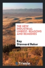 The New Industrial Unrest : Reasons and Remedies - Book