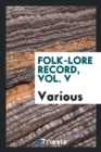 Folk-Lore Record, Vol. V - Book