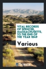 Vital Records of Spencer, Massachusetts, to the End of the Year 1849 - Book