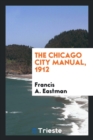 The Chicago City Manual, 1912 - Book