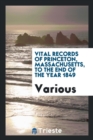 Vital Records of Princeton, Massachusetts, to the End of the Year 1849 - Book