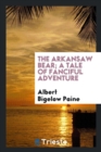 The Arkansaw Bear; A Tale of Fanciful Adventure - Book