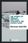 The Works of Herman Melville; Volume X; The Piazza Tales - Book