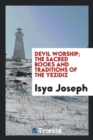 Devil Worship; The Sacred Books and Traditions of the Yezidiz - Book