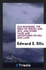 Old Ironsides, the Hero of Tripoli and 1812, and Other Tales and Adventures on Sea and Land - Book