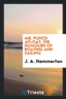 Mr. Punch Afloat : The Humours of Boating and Sailing - Book