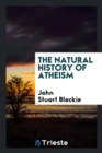 The Natural History of Atheism - Book