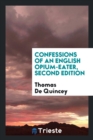 Confessions of an English Opium-Eater, Second Edition - Book