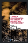 A Hebrew Chrestomathy; Or, Lessons in Reading and Writing Hebrew - Book