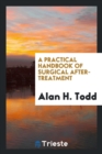 A Practical Handbook of Surgical After-Treatment - Book