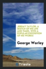 Jeremy Taylor : A Sketch of His Life and Times, with a Popular Exposition of His Works - Book