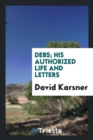 Debs; His Authorized Life and Letters - Book