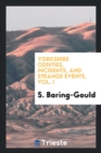 Yorkshire Oddities, Incidents, and Strange Events, Vol. I - Book