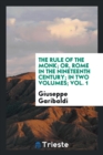 The Rule of the Monk; Or, Rome in the Nineteenth Century; In Two Volumes; Vol. 1 - Book