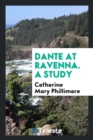 Dante at Ravenna. a Study - Book