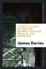 Ancient Classics for English Readers. Catullus, Tibullus, and Propertius - Book