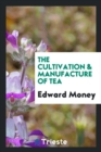 The Cultivation & Manufacture of Tea - Book