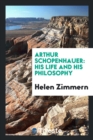 Arthur Schopenhauer : His Life and His Philosophy - Book